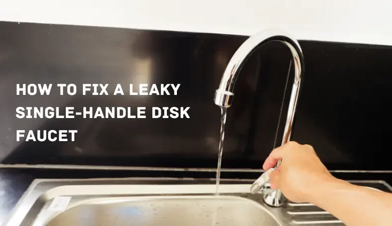 how to fix leaky single-handle disk faucet